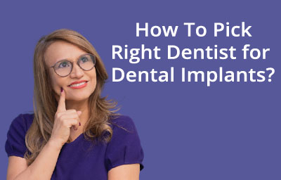 How To Pick Right Dentist for Dental Implants?